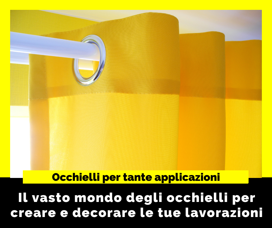 L’universo degli occhielli per tende, tendoni, abbigliamento e accessori moda